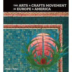 The Arts And Crafts Movement In Europe And America: Design For The Modern World 1880 1920