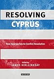 Resolving Cyprus : new approaches to conflict resolution