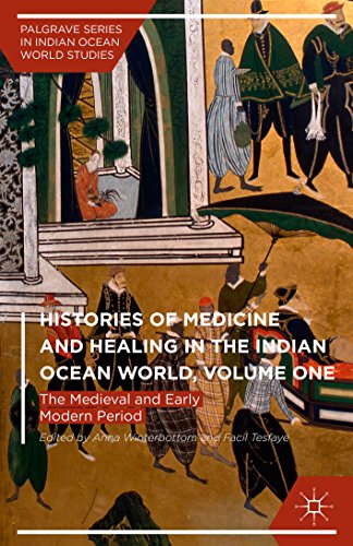 Histories of Medicine and Healing in the Indian Ocean World, Volume One: The Medieval and Early Modern Period: 1 (Palgrave Series in Indian Ocean World Studies)