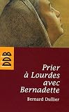 Prier � Lourdes avec Bernadette