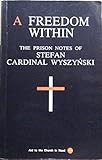 A freedom within : the prison notes of Stefan, Cardinal Wyszyn̄ski