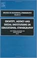 Identity, Agency and Social Institutions in Educational Ethnography (Studies in Educational Ethnography)