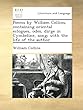 Poems by William Collins, containing oriental eclogues, odes, dirge in Cymbeline, song; with the life of the author.