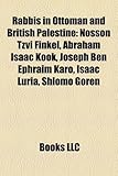 Rabbis in Ottoman and British Palestine: Nosson Tzvi Finkel, Abraham Isaac Kook, Joseph Ben Ephraim Karo, Isaac Luria, Shlomo Goren-