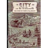 CityontheWillamette:TheStoryofPortland,Oregon