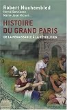 Histoire du grand Paris : de la Renaissance à la Révolution