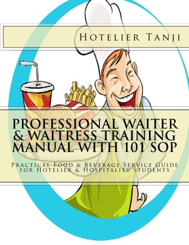 Professional Waiter & Waitress Training Manual with 101 SOP: Practical Food & Beverage Service Guide for Hotelier & Hospitality Students