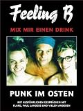 Feeling B - Mix mir einen Drink: Punk im Osten. Mit ausf&uuml;hrlichen Gespr&auml;chen mit Paul Landers und Flake Lorenz: Punk im Osten. Mit ausf&uuml;hrlichen Gespr&auml;chen mit Flake, Paul Landers und vielen anderen