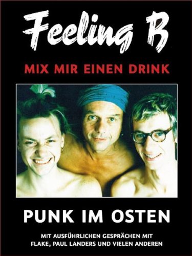 Schwarzkopf & Schwarzkopf Feeling B - Mix mir einen Drink: Punk im Osten. Mit ausf&uuml;hrlichen Gespr&auml;chen mit Paul Landers und Flake Lorenz: Punk im  ...