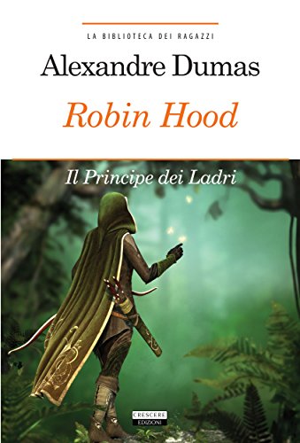 Robin Hood. Principe dei ladri: Ediz. integrale (La biblioteca dei ragazzi) (Italian Edition)