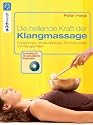Die heilende Kraft der Klangmassage: Entspannen, Stress abbauen, Schmerz l&ouml;sen mit Klangschalen