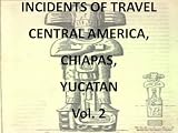 Incidents of Travel, Central America, Chiapas, Yucatan Vol. 2