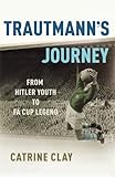 Trautmann's journey : from Hitler Youth to FA Cup legend