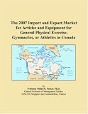 The 2007 Import and Export Market for Articles and Equipment for General Physical Exercise, Gymnastics, or Athletics in Canada