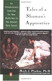 Tales of a Shaman’s Apprentice: An Ethnobotanist Searches for New Medicines in the Amazon Rain Forest