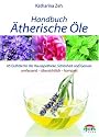 Handbuch Ätherische Öle: 70 Portraits der gebräuchlichsten Duftöle für die Hausapotheke und Wellness-Anwendungen