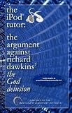 The Ipod Tutor: The Argument Against Richard Dawkins' The God Delusion