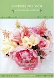 The Power of Flowers Vol.7 Flowers for Mom