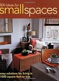 500 Ideas for Small Spaces: Easy Solutions for Living in 1000 Square Feet or Less