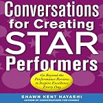 Conversations for Creating Star Performers: Go Beyond the Performance Review to Inspire Excellence Every Day | Shawn Kent Hayashi