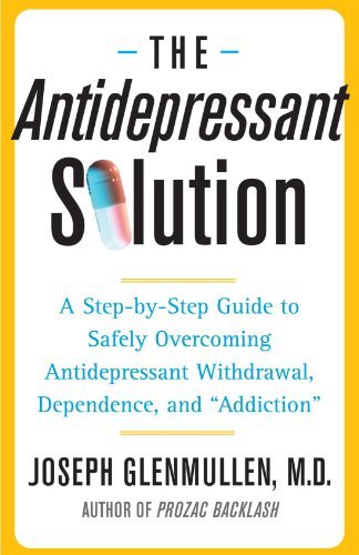 , by M.D. Joseph Glenmullen M.D. The Antidepressant Solution: A Step-by-Step Guide to Safely Overcoming Antidepressant Withdrawal, De (Reprin , by M.D. Joseph Glenmullen M.D. The Antidepressant Solution: A Step-by-Step Guide to Safely Overcoming Antidepressant Withdrawal, De (Reprin