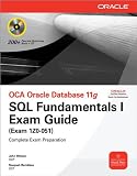 OCA Oracle Database 11g SQL Fundamentals I Exam Guide : Exam 1Z0-051 (Oracle Press)