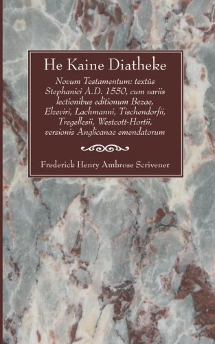He Kaine Diatheke: Novum Testamentum: textûs Stephanici A.D. 1550, cum variis lectionibus editionum Bezae, Elzeviri, Lachmanni, Tischendorfii, ... versionis Anglicanae emendatorum