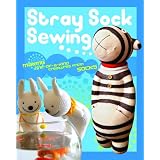 Stray Sock Sewing: Making One-of-a-Kind Creatures from Socksby Daniel