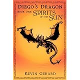 Diego's Dragon, Book One: Spirits of the Sun ~ Kevin Gerard