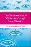 The Clinician's Guide to Collaborative Caring in Eating Disorders: The New Maudsley Method The Clinician's Guide to Collaborative Caring in Eating Disorders: The New Maudsley Method