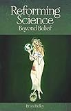 Reforming science : beyond belief