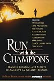 Run with the Champions: Training Programs and Secrets of America's 50 Greatest Runners