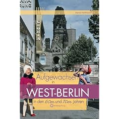 Aufgewachsen in West-Berlin in den 60er & 70er Jahren