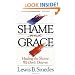 Shame and Grace: Healing the Shame We Don't Deserve