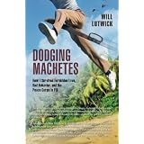 Dodging Machetes: How I Survived Forbidden Love, Bad Behavior, and the Peace Corps in Fiji