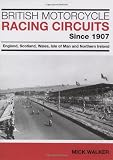 British Motorcycle Racing Circuits Since 1907: England, Scotland, Wales, Isle of Man and Northern Ireland