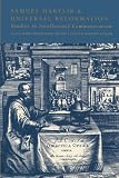 Samuel Hartlib and Universal Reformation: Studies in Intellectual Communication