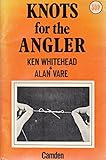 Knots for the angler : a modern guide to tackle tying