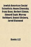 Produkt-Bild: Jewish American Social Scientists: Noam Chomsky, Franz Boas, Herbert Simon, Edward Sapir, Murray Rothbard, Daniel Ellsberg, Jared Diamond