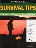 Survival tips : 150 ways to survive emergency situations