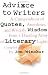 Advice to Writers: A Compendium of Quotes, Anecdotes, and Writerly Wisdom from a Dazzling Array of Literary Lights