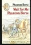 Wait for Me Phantom Horse (Phantom Horse)