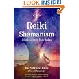 Reiki Shamanism: A Guide To Out-of-body Healing