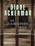 The Zookeeper's Wife: A War Story (Thorndike Press Large Print Biography Series)