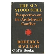 The Sun Stood Still : Perspectives on the Arab-Israeli Conflict