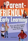 Parent-Friendly Early Learning: Tips and Strategies for Working Well with Families