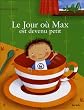 Le Jour o� Max est devenu petit