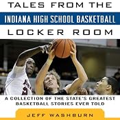 Tales from Indiana High School Basketball: A Collection of the Greatest Indiana High School Basketball Stories Ever Told | [Jeff Washburn]