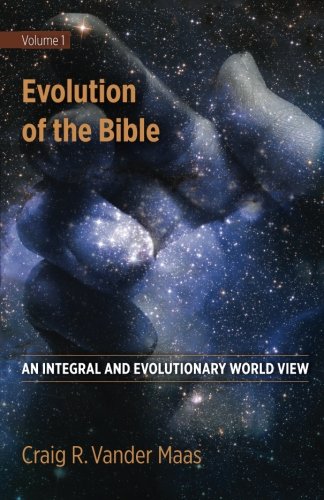 Evolution of the Bible: An Integral and Evolutionary World View (Volume 1)
