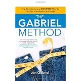 The Gabriel Method: The Revolutionary DIET-FREE Way to Totally Transform Your Bodyby Jon Gabriel